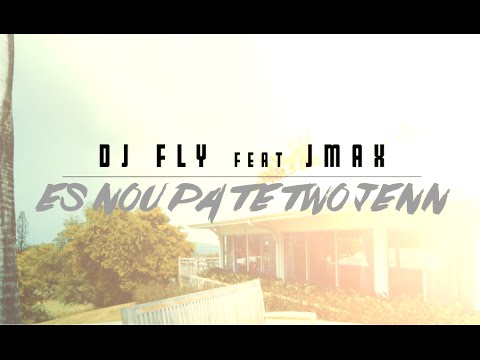 Dj fly X Jmax - Es nou pa te two jenn