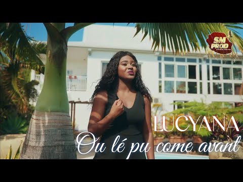 Lucyana -  Ou lé pu come avant