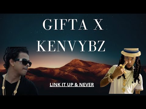 Gifta X Kenvybz – Link It Up & Never